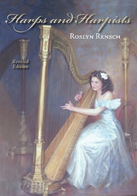 Harps and Harpists, Revised Edition - Roslyn Rensch