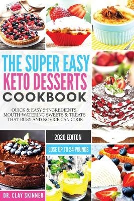 The Super Easy Keto Desserts Cookbook - Dr Skinner Clay