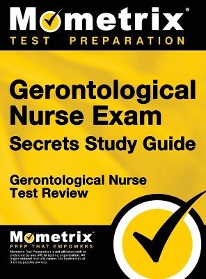 Gerontological Nurse Exam Secrets Study Guide -  Gerontological Nurse Test Prep Team