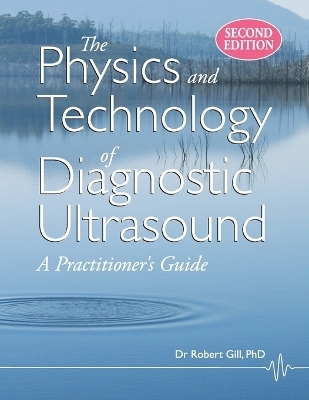 The Physics and Technology of Diagnostic Ultrasound - Robert Wyatt Gill