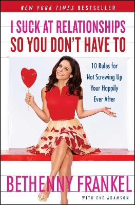 I Suck at Relationships So You Don't Have To - Bethenny Frankel