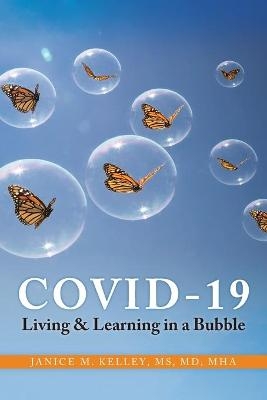 COVID-19 Living and Learning in a Bubble - MS Janice Marie Kelley Mha