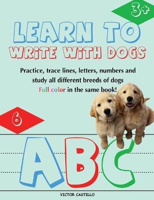 Learn to Write with Dogs Workbook - Victor I Castillo