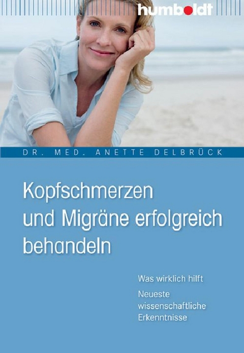 Kopfschmerzen und Migräne erfolgreich behandeln - Dr. med. Anette Delbrück