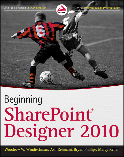 Beginning SharePoint Designer 2010 - Woodrow W. Windischman, Bryan Phillips, Asif Rehmani, Marcy Kellar