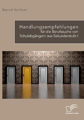 Handlungsempfehlungen für die Berufssuche von Schulabgängern aus Sekundarstufe I - Bernd Vollmer