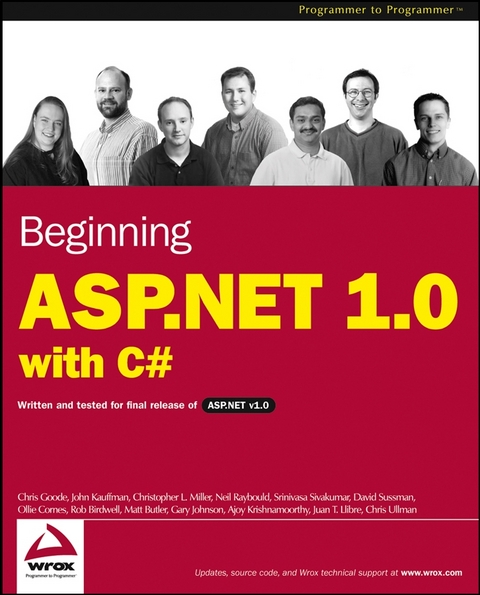 Beginning ASP.NET 1.0 with C# - Chris Goode, John Kauffman, Christopher L. Miller, Neil Raybould, S. Srinivasa Sivakumar, David Sussman, Ollie Cornes, Rob Birdwell, Matt Butler, Gary Johnson, Ajoy Krishnamoorthy, Juan T. Llibre, Chris Ullman