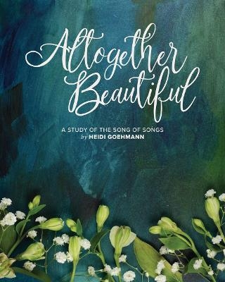 Altogether Beautiful - Heidi Goehmann