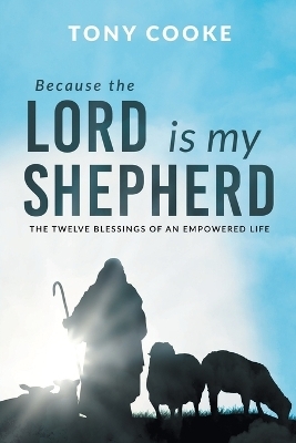 Because the Lord is My Shepherd - Tony Cooke