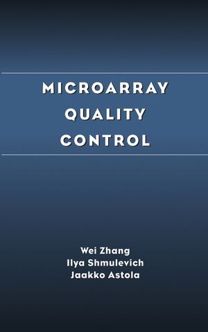 Microarray Quality Control - Wei Zhang, Ilya Shmulevich, Jaakko Astola