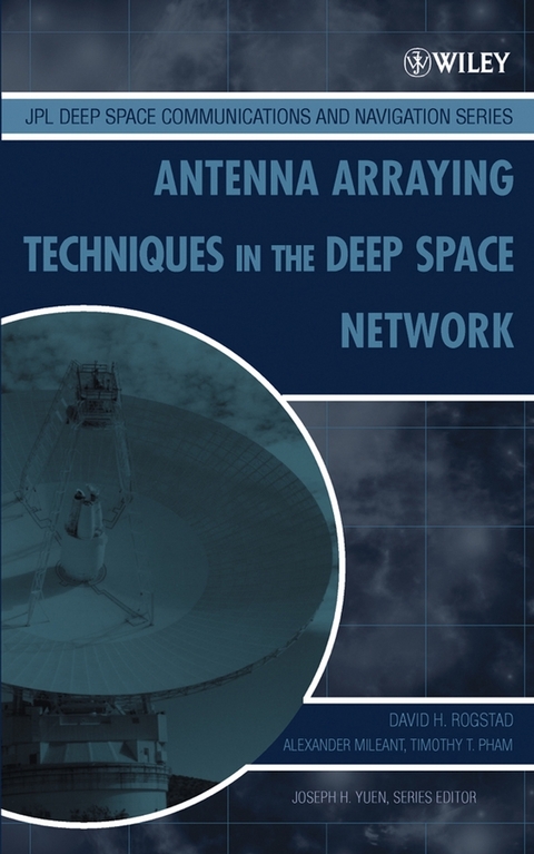 Antenna Arraying Techniques in the Deep Space Network - David H. Rogstad, Alexander Mileant, Timothy T. Pham