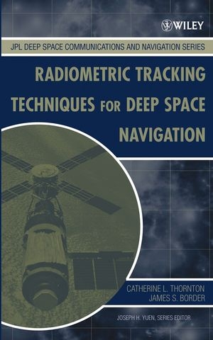 Radiometric Tracking Techniques for Deep-Space Navigation -  James S. Border,  Catherine L. Thornton