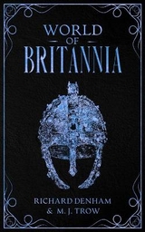 World of Britannia: Historical Companion to the Britannia Series - Trow, M. J.; Denham, Richard