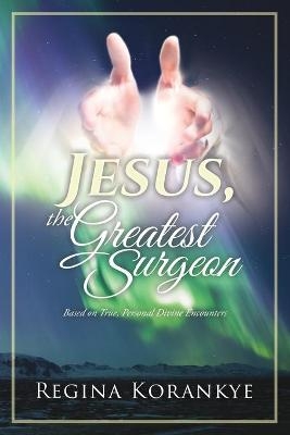 Jesus, the Greatest Surgeon - Regina Korankye