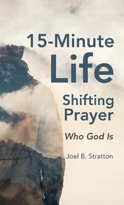 15-Minute Life-Shifting Prayer - Joel B Stratton