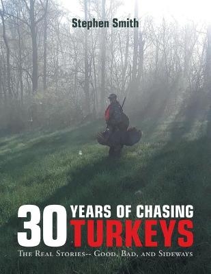 30 Years of Chasing Turkeys - Stephen Smith