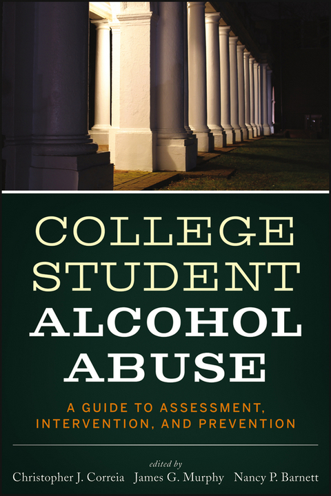 College Student Alcohol Abuse - Christopher J. Correia, James G. Murphy, Nancy P. Barnett