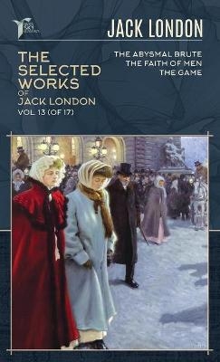 The Selected Works of Jack London, Vol. 13 (of 17) - Jack London