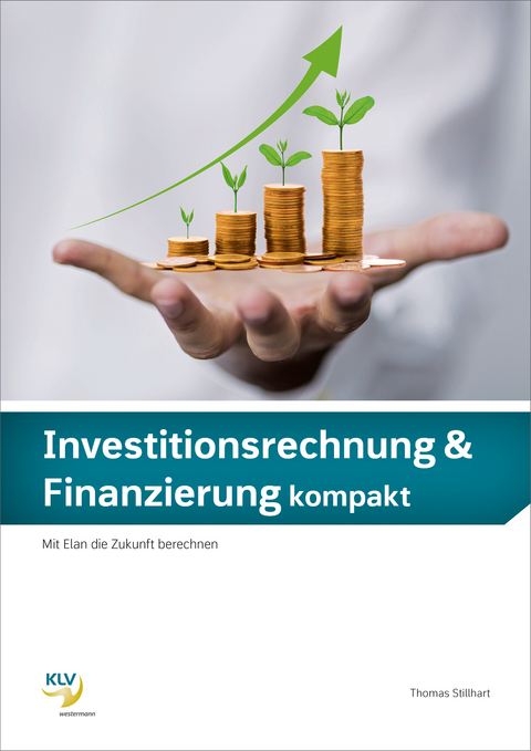 Investitionsrechnung & Finanzierung kompakt -  Thomas Stillhart