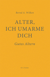 Alter, ich umarme dich - Bernd A. Wilken