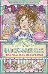 Die Glücksbäckerei – Das magische Rezeptbuch - Kathryn Littlewood