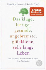 Das kluge, lustige, gesunde, ungebremste, glückliche, sehr lange Leben - Klaus Brinkbäumer, Samiha Shafy