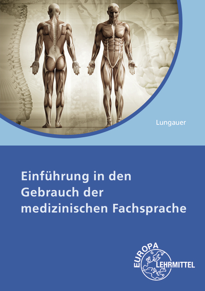 Einführung in den Gebrauch der medizinischen Fachsprache - Gertud Emilia Lungauer