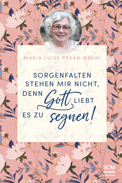 Sorgenfalten stehen mir nicht, denn Gott liebt es zu segnen! - Maria Prean-Bruni