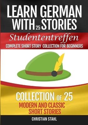 Learn German with Stories Studententreffen Complete Short Story Collection for Beginners - Christian Stahl