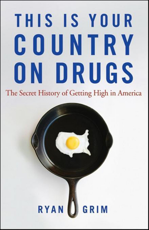 This Is Your Country on Drugs -  Ryan Grim