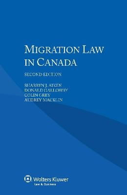 Migration Law in Canada - Audrey Macklin, J. Sharryn Aiken, Donald Galloway, Colin Grey