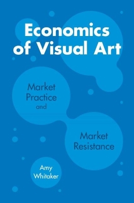 Economics of Visual Art - Amy Whitaker