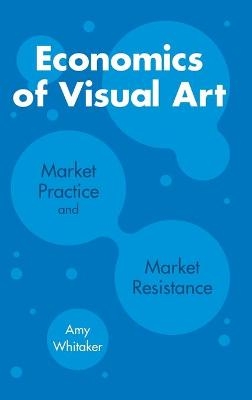 Economics of Visual Art - Amy Whitaker