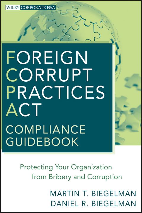 Foreign Corrupt Practices Act Compliance Guidebook - Martin T. Biegelman, Daniel R. Biegelman