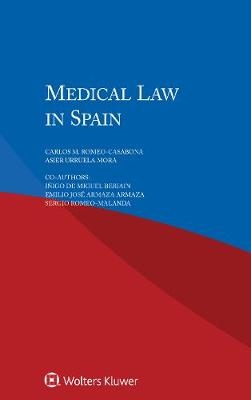 Medical Law in Spain - Carlos M. Romeo–Casabona, Urruela Asier Mora, Beriain Miguel  Iñigo de, Emilio Armaza Armaza