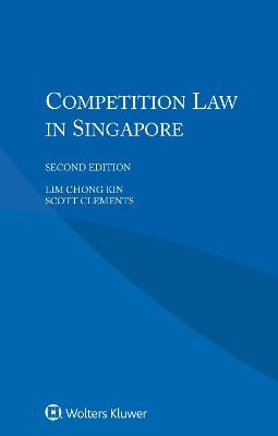 Competition Law in Singapore - Lim Chong Kin, Scott Clements