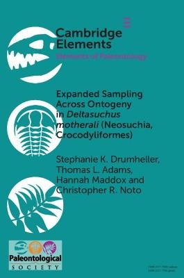 Expanded Sampling Across Ontogeny in Deltasuchus motherali (Neosuchia, Crocodyliformes) - Stephanie K. Drumheller, Thomas L. Adams, Hannah Maddox, Christopher R. Noto