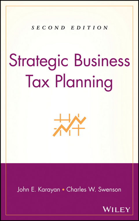 Strategic Business Tax Planning - John E. Karayan, Charles W. Swenson