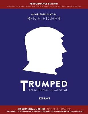 TRUMPED (An Alternative Musical) Extract Performance Edition, Educational One Performance - Ben Fletcher