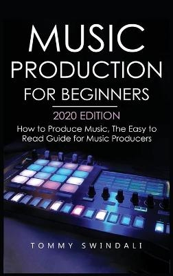 Music Production For Beginners 2020 Edition - Tommy Swindali