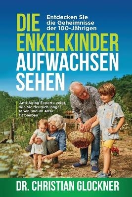 Die Enkelkinder aufwachsen sehen - Dr Christian Glockner