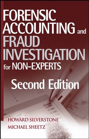 Forensic Accounting and Fraud Investigation for Non-Experts - Howard Silverstone, Michael Sheetz