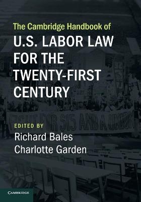 The Cambridge Handbook of U.S. Labor Law for the Twenty-First Century - 