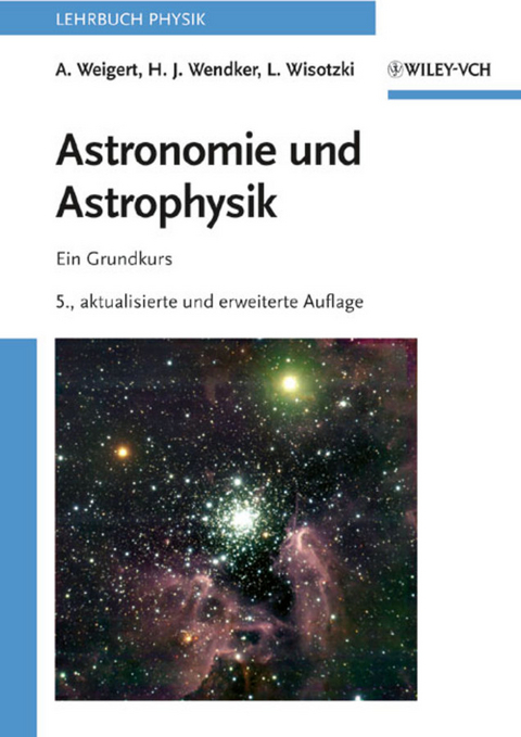 Astronomie und Astrophysik - Alfred Weigert, Heinrich J. Wendker, Lutz Wisotzki