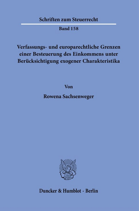 Verfassungs- und europarechtliche Grenzen einer Besteuerung des Einkommens unter Berücksichtigung exogener Charakteristika. - Rowena Sachsenweger