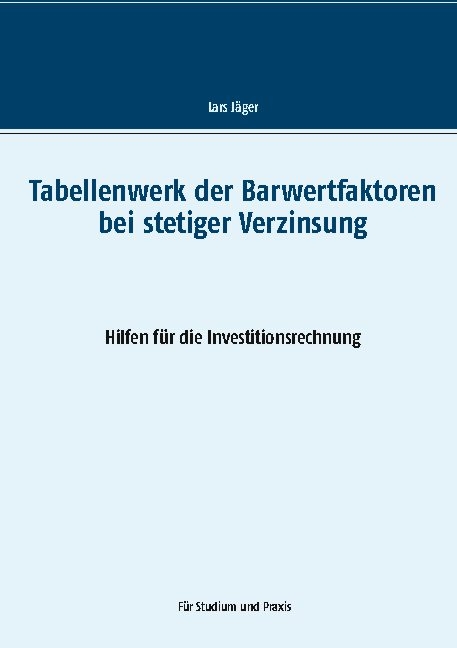 Tabellenwerk der Barwertfaktoren bei stetiger Verzinsung - Lars Jäger