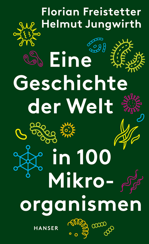 Eine Geschichte der Welt in 100 Mikroorganismen - Florian Freistetter, Helmut Jungwirth