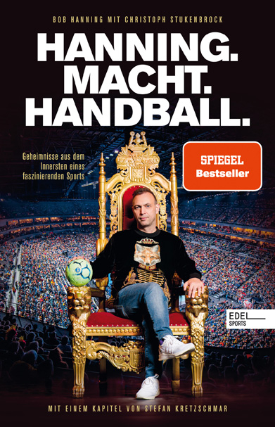 HANNING. MACHT. HANDBALL. Geheimnisse aus dem Innersten eines faszinierenden Sports - Bob Hanning, Christoph Stukenbrock