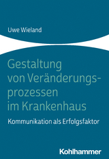 Gestaltung von Veränderungsprozessen im Krankenhaus - Uwe Wieland