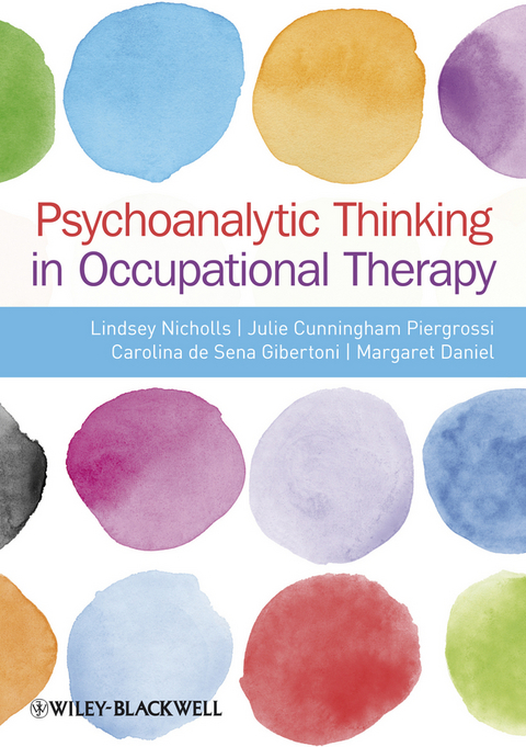 Psychoanalytic Thinking in Occupational Therapy -  Julie Cunningham-Piergrossi,  Margaret Daniel,  Lindsey Nicholls,  Carolina de Sena-Gibertoni